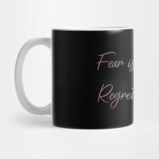 Fear is temporary. Regret is forever Mug